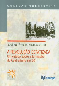 A Revolução Estatizada – Um estudo sobre a formação do Centralismo em 30